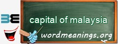 WordMeaning blackboard for capital of malaysia